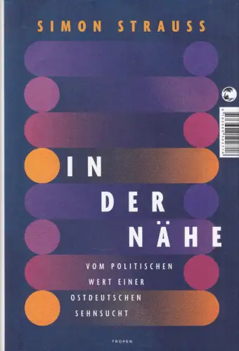 Buch: In der Nähe, Vom politischen Wert einer ostdeutschen Sehnsucht, Strauß