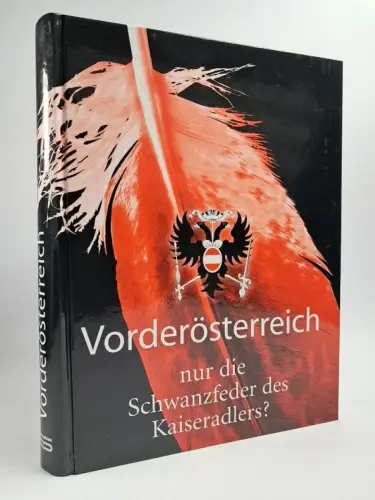 Buch: Vorderösterreich, nur die Schwanzfeder des Kaiseradlers? Die Habsburger...