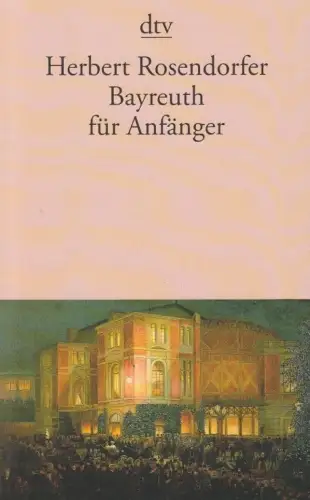Buch: Bayreuth für Anfänger, Rosendorfer, Herbert. Dtv, 1999, gebraucht, gut