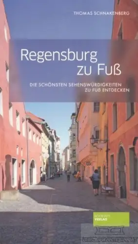 Buch: Regensburg zu Fuß, Schnakenberg, Thomas. 2014, Societäts Verlag
