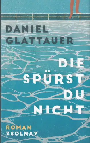 Buch: Die spürst du nicht, Glattauer, Daniel, 2023, Paul Zsolnay, Roman