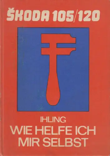 Buch: Wie helfe ich mir selbst - Skoda 105/120, Horst Ihling, 1983, Vlg. Technik