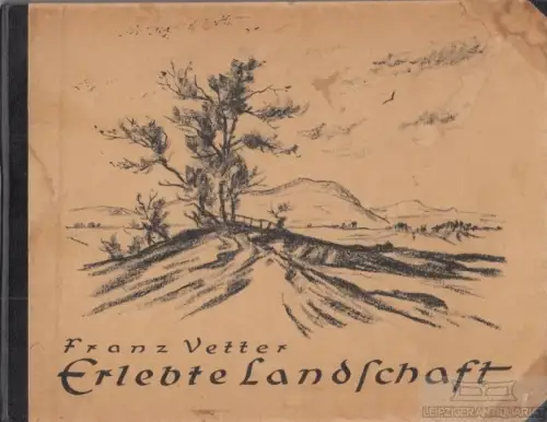 Buch: Erlebte Landschaft - Bilder und Worte, Vetter, Franz. 1956, gebraucht, gut