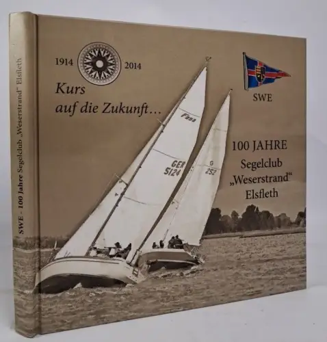 Buch: 100 Jahre Segelclub Weserstrand Elsfleth e.V. 1914-2014, Otto Ehlers, 2014