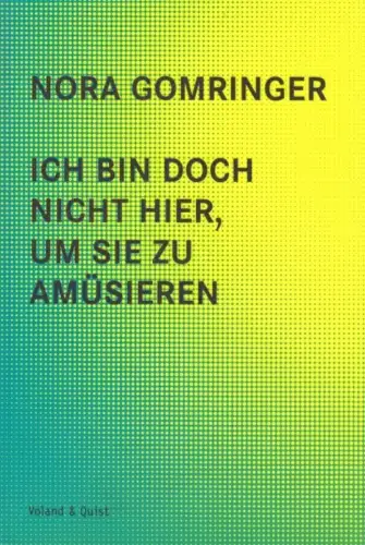 Buch: Ich bin doch nicht hier, um Sie zu amüsieren, Gomringer, Nora. 2015