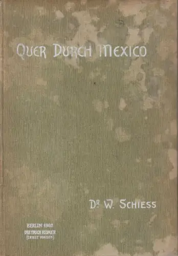 Buch: Quer durch Mexiko, Wilhelm Schieß, 1902, Dietrich Reimer, gebraucht, gut