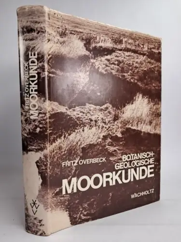 Buch: Botanisch-geologische Moorkunde, Fritz Overbeck, 1975, Wachholtz Verlag