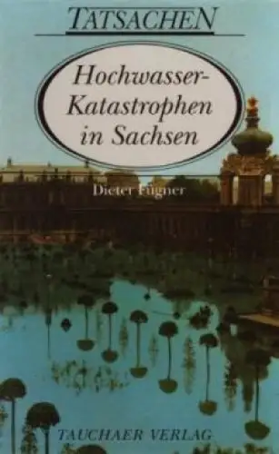 Buch: Hochwasserkatastrophen in Sachsen, Fügner, Dieter. Tatsachen, 2002