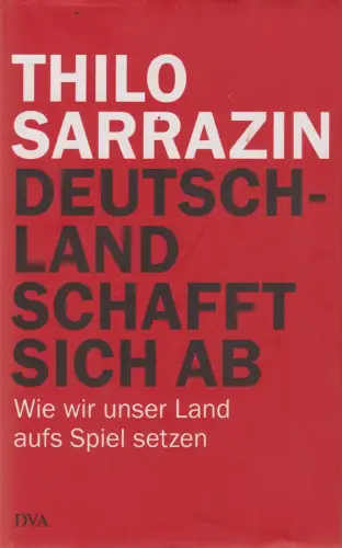 Buch: Deutschland schafft sich ab, Sarrazin. 2011, Deutsche Verlags-Anstalt