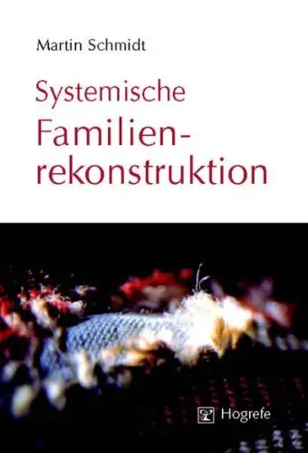 Buch: Systemische Familienrekonstruktion, Schmidt, Martin, 2003, Hogrefe Verlag