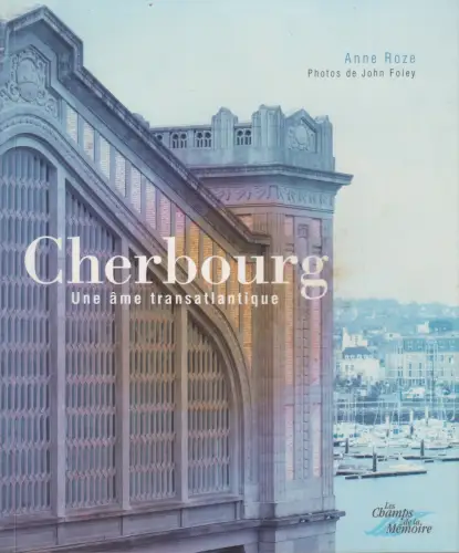 Buch: Cherbourg - Une ame transatlantique, Anne Roze, 2008, Champs de la Memoire