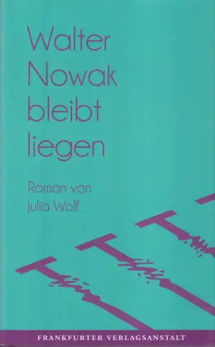 Buch: Wolf, Julia, Walter Nowak bleibt liegen, 2017, Frankfurter Verlagsanstalt
