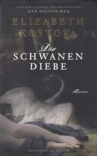 Buch: Die Schwanendiebe, Kostova, Elizabeth. 2010, Bloomsbury Berlin Verlag