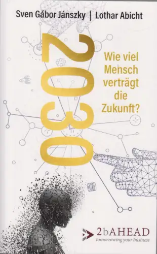 Buch: 2030, Janszky, Sven Gabor, 2018, Wie viel Mensch verträgt die Zukunft