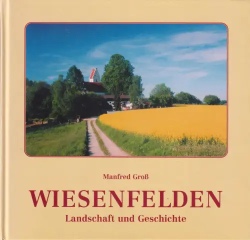 Buch: Wiesenfelden, Landschaft und Geschichte, Groß, Manfred, 2003, sehr gut