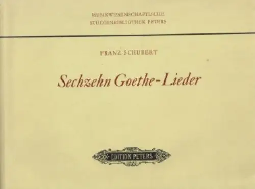 Sechzehn Goethe - Lieder, Schubert, Franz. 1978, Edition Peters Verlag