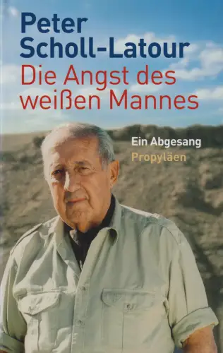 Buch: Die Angst des weißen Mannes, Scholl-Latour, Peter. 2009, Propyläen Verlag