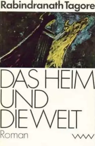 Buch: Das Heim und die Welt, Roman. Tagore, Rabindranath, 1984, Volk und Welt