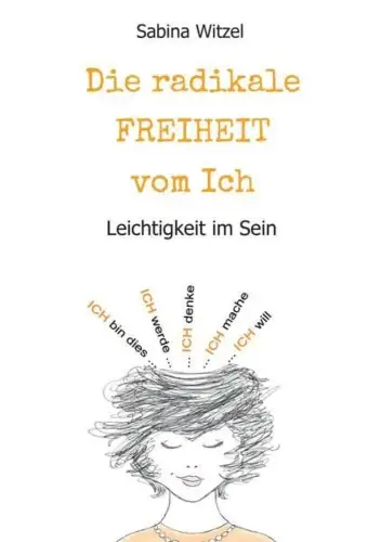 Buch: Die radikale Freiheit vom Ich, Witzel, Sabina, 2019, Tredition, sehr gut