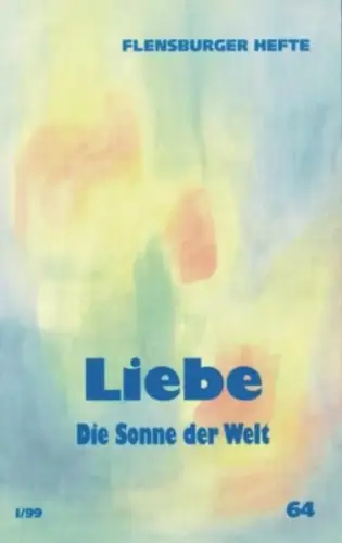 Buch: Liebe, Die Sonne der Welt, Flensburger Hefte 64, 1999