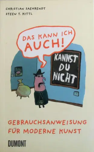 Buch: Das kann ich auch! Gebrauchsanweisung für moderne Kunst, Saehrendt. 2007