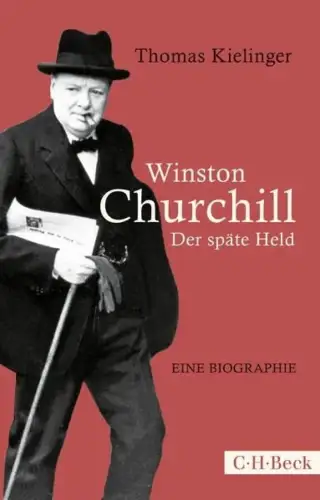 Buch: Winston Churchill, Kielinger, Thomas, 2017, C. H. Beck, Der späte Held