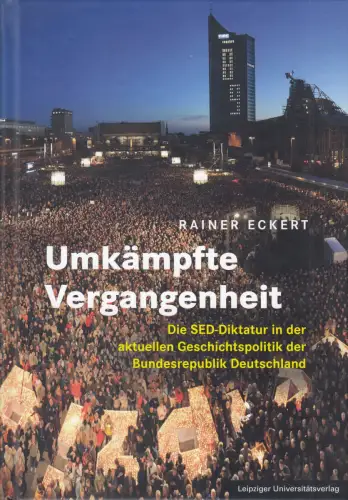 Buch: Umkämpfte Vergangenheit, Eckert, Rainer, 2023, Die SED-Diktatur in der...