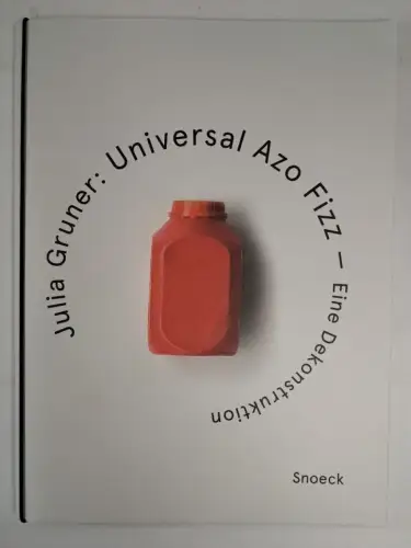 Buch: Julia Gruner - Universal Azo Fizz, Eine Dekonstruktion, Kienbaum, Snoeck