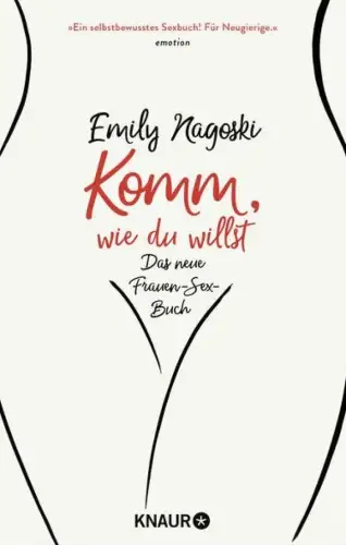 Buch: Komm, wie du willst, Das neue Frauen-Sex-Buch, Nagoski, Emily, 2017, Knaur