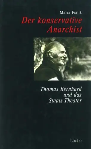 Buch: Der konservative Anarchist, Thomas Bernhard und das Staats-Theater, Fialik