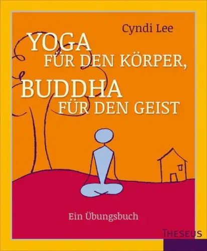 Buch: Yoga für den Körper, Buddha für den Geist, Lee, Cindy, 2013, Theseus