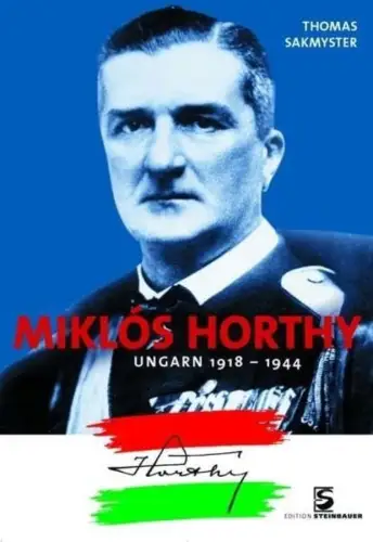 Buch: Miklos Horthy, Sakmyster, Thomas. 2006, Edition Steinbauer, sehr gut