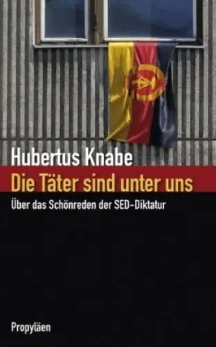 Buch: Die Täter sind unter uns, Knabe, Hubertus. 2007, Propyläen Verlag