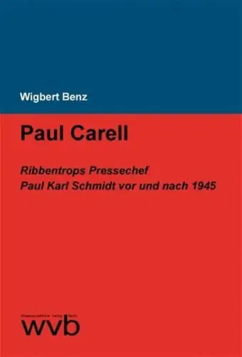 Buch: Paul Carell, Ribbentrops Pressechef Paul Karl Schmidt..., Benz, Wigbert
