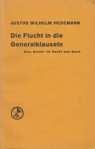 Buch: Die Flucht in die Generalklauseln, Justus Wilhelm Hedemann, 1933, Mohr