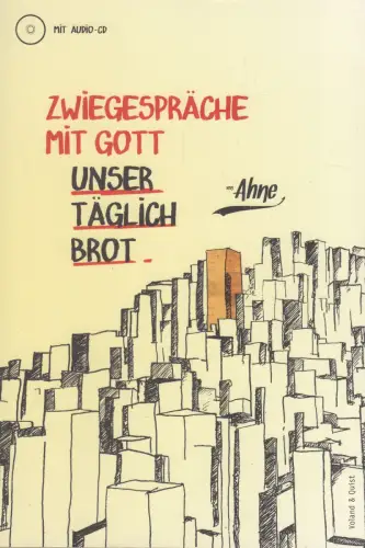 Buch: Zwiegespräche mit Gott, Unser täglich Brot, Ahne, 2011, Voland & Quist