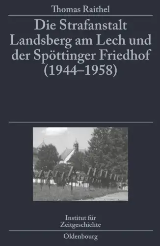 Buch: Die Strafanstalt Landsberg am Lech und der Spöttinger Friedhof, Raithel