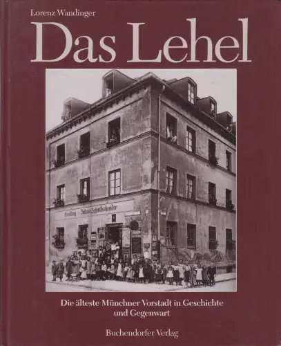 Buch: Das Lehel, Die älteste Münchner Vorstadt. L. Wandinger, 1994, Buchendorfer