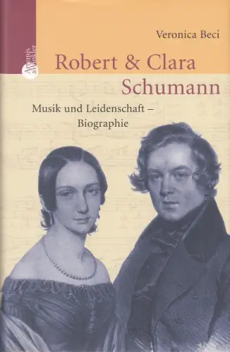 Buch: Robert und Clara Schumann, Beci, Veronika, 2006, Musik und Leidenschaft