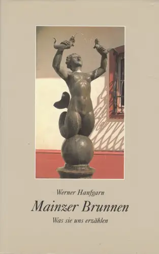 Buch: Mainzer Brunnen, Hanfgarn, Werner, 1990, Verlag Hermann Schmidt, sehr gut