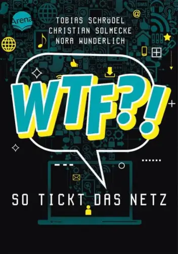 Buch: WTF?!, So tickt das Netz, Schrödel, Tobias, 2021, Arena
