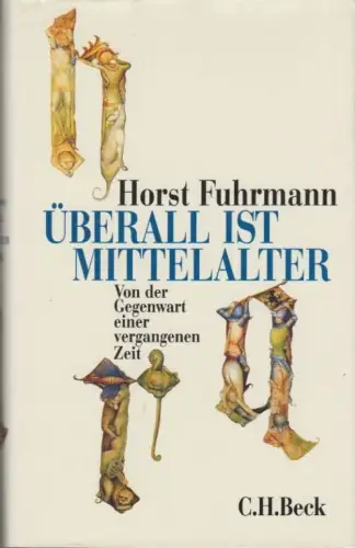 Buch: Überall ist Mittelalter, Fuhrmann, Horst. 1998, Verlag C.H.Beck