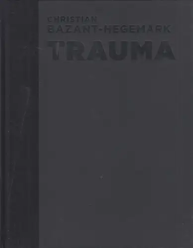 Ausstellungskatalog: Christian Bazant-Hegemark - Trauma, Monografie, 2021