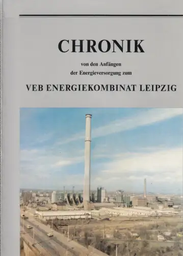 Chronik von den Anfängen der Energieversorgung zum VEB Energiekombinat Leipzig