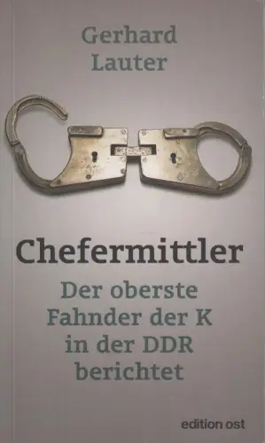 Buch: Chefermittler, Lauter, Gerhard, 2012, Edition Ost, Fahnder, DDR
