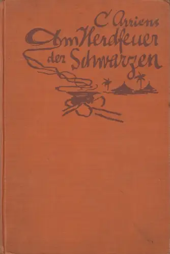 Buch: Am Herdfeuer der Schwarzen, Erlebtes aus Westafrika, C. Arriens, 1928