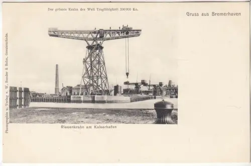 AK Gruss aus Bremerhaven. Riesenkrahn am Kaiserhafen, ca. 1906, W. Sander & Sohn