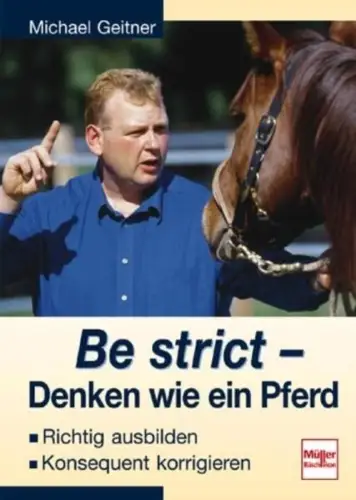 Buch: Be strict - Denken wie ein Pferd, Geitner, Michael, 2010, sehr gut