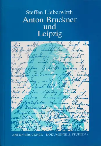 Buch: Anton Bruckner und Leipzig, Die Jahre 1884 - 1902, Lieberwirth, Steffen