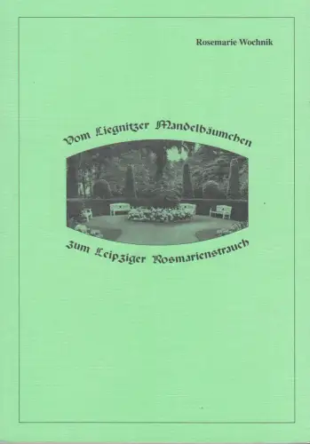 Buch: Vom Liegnitzer Mandelbäumchen zum Leipziger Rosmarienstrauch, Wochnik